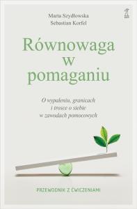 Okładka książki Równowaga w pomaganiu. O wypaleniu, granicach i trosce o siebie w zawodach pomocowych