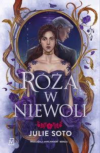 Róża w niewoli. Autor: Soto Julie. Dobreksiazki.pl Okładka książki Róża w niewoli