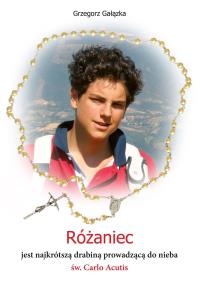 Różaniec jest najkrótszą drabiną prowadzącą do nieba św. Carlo Acutis. Autor: Grzegorz Gałązka. Dobreksiazki.pl Okładka książki Różaniec jest najkrótszą drabiną prowadzącą do nieba św. Carlo Acutis