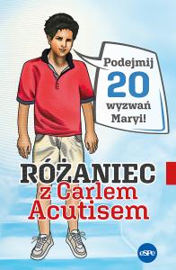 Różaniec z Carlem Acutisem. Podejmij 20 wyzwań.... Autor: Magdalena Kędzierska-Zaporowska. Dobreksiazki.pl Okładka książki Różaniec z Carlem Acutisem. Podejmij 20 wyzwań...