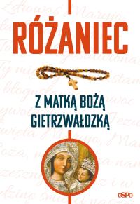 Różaniec z Matką Bożą Gietrzwałdzką. Autor: Robert Kowalewski opr.. Dobreksiazki.pl Okładka książki Różaniec z Matką Bożą Gietrzwałdzką