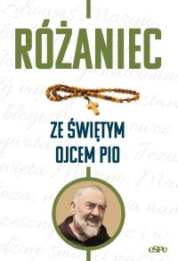 Różaniec ze świętym Ojcem Pio. Autor: Kremer Małgorzata. Dobreksiazki.pl Okładka książki Różaniec ze świętym Ojcem Pio