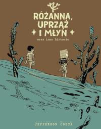 Różanna, uprząż i młyn oraz inne historie. Autor: Jefferson Costa. Dobreksiazki.pl Okładka książki Różanna, uprząż i młyn oraz inne historie