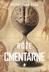 Róże cmentarne. Autor: Duda Przemysław. Dobreksiazki.pl Okładka książki Róże cmentarne