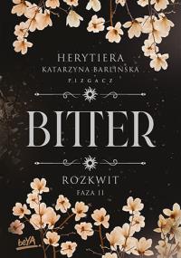 Rozkwit. Faza 2. Bitter. Autor: P.S. Herytiera 'pizgacz'. Dobreksiazki.pl Okładka książki Rozkwit. Faza 2. Bitter
