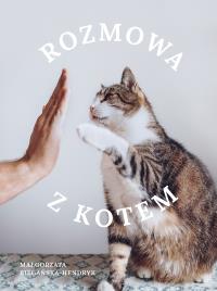 Rozmowa z kotem. Autor: Małgorzata Biegańska-Hendryk. Dobreksiazki.pl Okładka książki Rozmowa z kotem