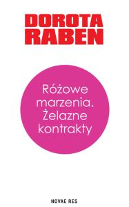 Różowe marzenia. Żelazne kontrakty. Autor: Dorota Raben. Dobreksiazki.pl Okładka książki Różowe marzenia. Żelazne kontrakty