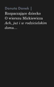 Okładka książki Rozpaczające dziecko. O wierszu Mickiewicza Ach, już i w rodzicielskim domu
