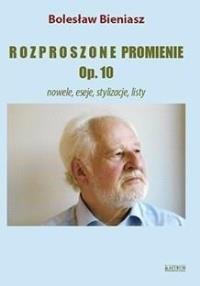 Okładka książki Rozproszone promienie Op. 10 Nowele, eseje...