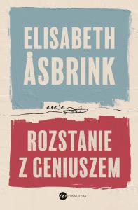 Rozstanie z geniuszem - uszkodzone. Autor: Asbrink Elisabeth. Dobreksiazki.pl Okładka książki Rozstanie z geniuszem - uszkodzone