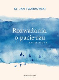Rozważania o pacierzu. Autor: Jan Twardowski. Dobreksiazki.pl Okładka książki Rozważania o pacierzu