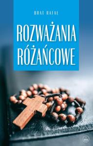 Rozważania różańcowe. Autor: Brat Rafał. Dobreksiazki.pl Okładka książki Rozważania różańcowe