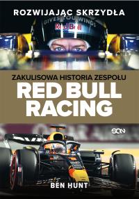 Rozwijając skrzydła. Zakulisowa historia zespołu Red Bull Racing. Autor: Hunt Ben. Dobreksiazki.pl Okładka książki Rozwijając skrzydła. Zakulisowa historia zespołu Red Bull Racing