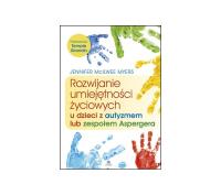 Rozwijanie umiejętności życiowych u dzieci z autyzmem lub zespołem Aspergera. Autor: Jennifer McIlwee Myers. Dobreksiazki.pl Okładka książki Rozwijanie umiejętności życiowych u dzieci z autyzmem lub zespołem Aspergera