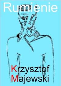 Rumienie. Autor: Krzysztof Majewski. Dobreksiazki.pl Okładka książki Rumienie