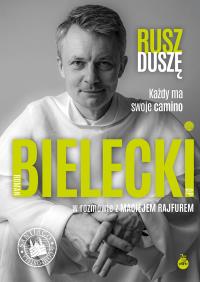 Rusz duszę. Każdy ma swoje camino. Autor: Bielecki Roman, Maciej Rajfur. Dobreksiazki.pl Okładka książki Rusz duszę. Każdy ma swoje camino