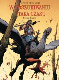 Rycerz Bragon. W Poszukiwaniu Ptaka Czasu. Tom 4. Autor: Le Tendre Serge, Régis Loisel. Dobreksiazki.pl Okładka książki Rycerz Bragon. W Poszukiwaniu Ptaka Czasu. Tom 4