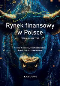 Rynek finansowy w Polsce. Teoria i praktyka. Autor: Ostrowska Dorota, Niedźwiedzka Ewa, Jamróz Paweł, Roman Paweł. Dobreksiazki.pl Okładka książki Rynek finansowy w Polsce. Teoria i praktyka