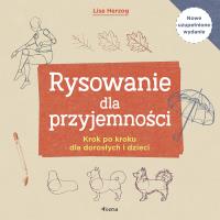 Okładka książki Rysowanie dla przyjemności. Krok po kroku dla dorosłych i dzieci