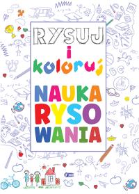 Rysuj i koloruj. Nauka rysowania - uszkodzone. Autor: Opracowanie zbiorowe. Dobreksiazki.pl Okładka książki Rysuj i koloruj. Nauka rysowania - uszkodzone