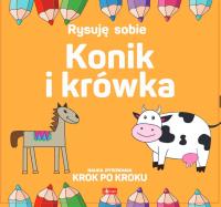 Rysuję sobie. Konik i krówka. Autor: Luba Ristujczina. Dobreksiazki.pl Okładka książki Rysuję sobie. Konik i krówka