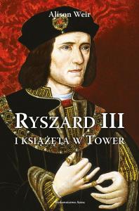 Ryszard III i książęta w Tower wyd. 2025. Autor: Weir Alison. Dobreksiazki.pl Okładka książki Ryszard III i książęta w Tower wyd. 2025