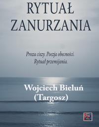 Rytuał Zanurzania. Autor: Bieluń Targosz Wojciech. Dobreksiazki.pl Okładka książki Rytuał Zanurzania