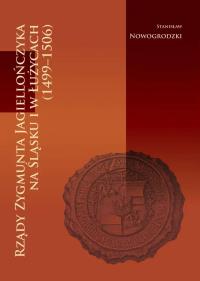 Rządy Zygmunta Jagiellończyka na Śląsku.... Autor: Nowogrodzki Stanisław. Dobreksiazki.pl Okładka książki Rządy Zygmunta Jagiellończyka na Śląsku...