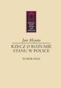 Rzecz o rozumie stanu w Polsce. Autor: Alcyato Jan. Dobreksiazki.pl Okładka książki Rzecz o rozumie stanu w Polsce