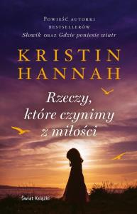 Rzeczy, które czynimy z miłości. Autor: Hannah Kristin. Dobreksiazki.pl Okładka książki Rzeczy, które czynimy z miłości