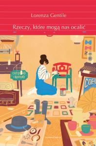 Rzeczy, które mogą nas ocalić. Autor: Lorenza Gentile. Dobreksiazki.pl Okładka książki Rzeczy, które mogą nas ocalić