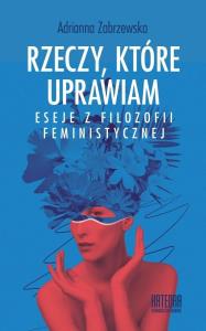Okładka książki Rzeczy, które uprawiam. Eseje z filozofii...