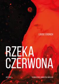 Rzeka czerwona. Autor: Louise Erdrich. Dobreksiazki.pl Okładka książki Rzeka czerwona
