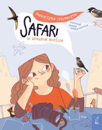 Safari w wielkim mieście. Autor: Stelmaszyk Agnieszka. Dobreksiazki.pl Okładka książki Safari w wielkim mieście
