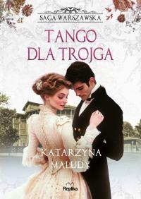 Saga warszawska Tom 6 Tango dla trojga. Autor: Katarzyna Maludy. Dobreksiazki.pl Okładka książki Saga warszawska Tom 6 Tango dla trojga