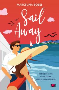 Sail Away. Autor: Bobeł Marcelina. Dobreksiazki.pl Okładka książki Sail Away