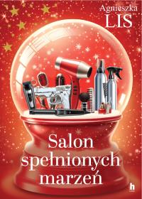Salon spełnionych marzeń - uszkodzone. Autor: Agnieszka Lis. Dobreksiazki.pl Okładka książki Salon spełnionych marzeń - uszkodzone