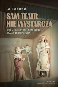 Sam teatr nie wystarcza. Autor: Kornaś Tadeusz. Dobreksiazki.pl Okładka książki Sam teatr nie wystarcza