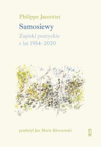 Samosiewy. Zapiski poetyckie z lat 1954-2020. Autor: Jaccottet Philippe. Dobreksiazki.pl Okładka książki Samosiewy. Zapiski poetyckie z lat 1954-2020