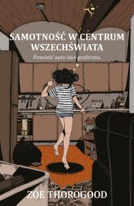 Samotność w centrum wszechświata. Autor: Zoe Thorogood. Dobreksiazki.pl Okładka książki Samotność w centrum wszechświata