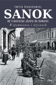 Sanok. Od Franciszka Józefa do Gomułki. Autor: Emilia Słuszkiewicz. Dobreksiazki.pl Okładka książki Sanok. Od Franciszka Józefa do Gomułki
