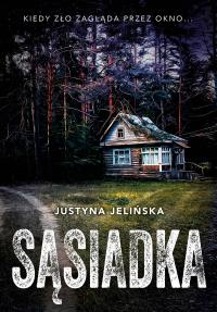 Sąsiadka - uszkodzone. Autor: Justyna Jelińska. Dobreksiazki.pl Okładka książki Sąsiadka - uszkodzone