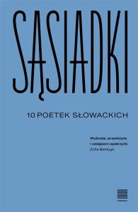 Sąsiadki. 10 poetek słowackich. Autor: Opracowanie zbiorowe. Dobreksiazki.pl Okładka książki Sąsiadki. 10 poetek słowackich