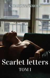 Scarlet letters. Tom I. Autor: Smoła Katarzyna. Dobreksiazki.pl Okładka książki Scarlet letters. Tom I