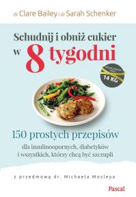 SCHUDNIJ I OBNIŻ CUKIER W 8 TYGODNI - uszkodzone. Autor: CLAIRE BAILEY, Schenker Sarah. Dobreksiazki.pl Okładka książki SCHUDNIJ I OBNIŻ CUKIER W 8 TYGODNI - uszkodzone