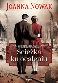 Ścieżka ku ocaleniu. Krakowska kołysanka, tom 3. Autor: Joanna Nowak. Dobreksiazki.pl Okładka książki Ścieżka ku ocaleniu. Krakowska kołysanka, tom 3