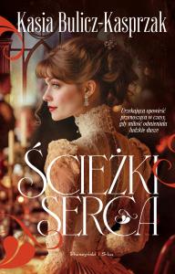 Ścieżki serca. Autor: Bulicz-Kasprzak Kasia. Dobreksiazki.pl Okładka książki Ścieżki serca
