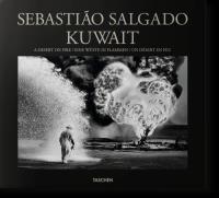 Sebastião Salgado Kuwait A Desert on Fire. Autor: Wanick Salgado Lélia. Dobreksiazki.pl Okładka książki Sebastião Salgado Kuwait A Desert on Fire