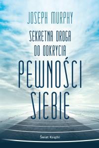Sekretna droga do odkrycia pewności siebie (wydanie pocketowe). Autor: Joseph Murphy. Dobreksiazki.pl Okładka książki Sekretna droga do odkrycia pewności siebie (wydanie pocketowe)