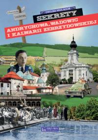 Sekrety Andrychowa, Wadowic i Kalwarii Zebrzydowskiej. Sekrety. Autor: Ewelina Prus-Bizoń. Dobreksiazki.pl Okładka książki Sekrety Andrychowa, Wadowic i Kalwarii Zebrzydowskiej. Sekrety